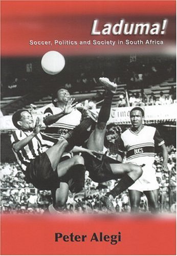 Beispielbild fr Laduma!: Soccer, Politics and Society in South Africa zum Verkauf von Project HOME Books