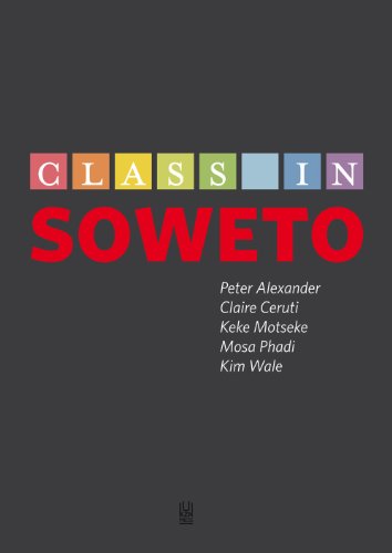 Class in Soweto (9781869142209) by Alexander, Peter; Ceruti, Claire; Motseke, Keke; Phadi, Mosa; Wale, Kim