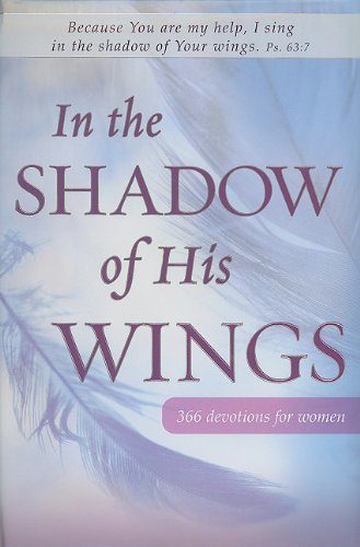 Beispielbild fr In the Shadow of His Wings : 366 Devotions for Women zum Verkauf von Better World Books