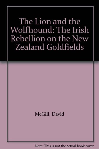Stock image for The Lion and the Wolfhound: The Irish Rebellion on the New Zealand Goldfields for sale by Kennys Bookstore