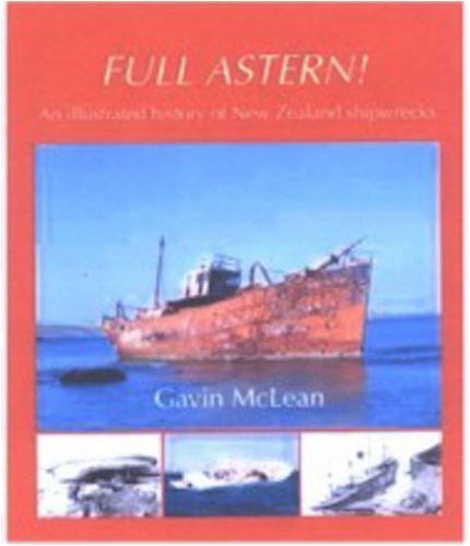 Stock image for Full Astern!: An Illustrated History of New Zealand Shipwrecks for sale by The Secret Bookshop