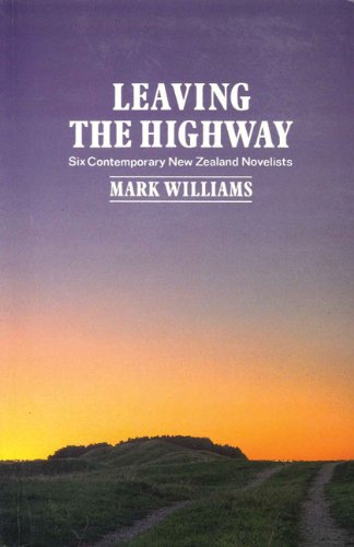 Leaving the Highway: Six Contemporary New Zealand Novelists (Auckland University Press Book) - Williams, Mark