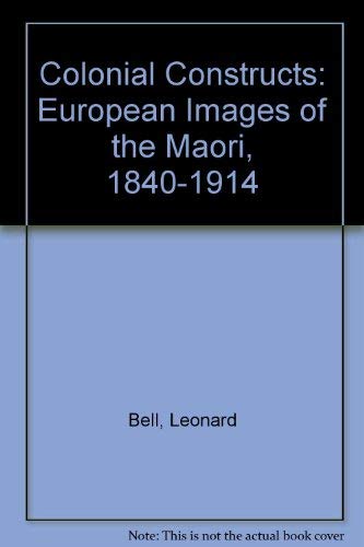 9781869400620: Colonial constructs: European images of Maori, 1840-1914