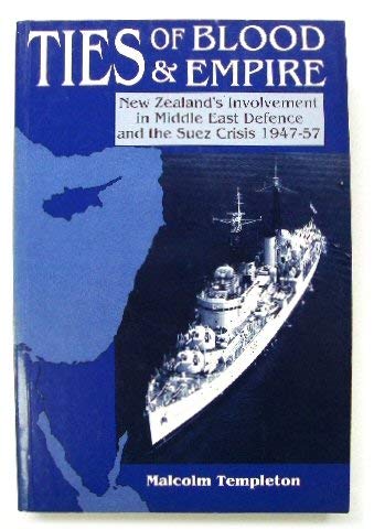 Beispielbild fr Ties of Blood and Empire: New Zealand's Involvement in Middle East Defence and the Suez Crisis, 1947-57 zum Verkauf von Anybook.com