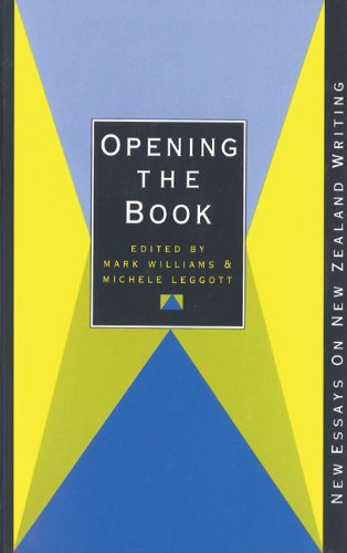 Stock image for Opening the Book: New Essays On New Zealand Writing for sale by Book Express (NZ)