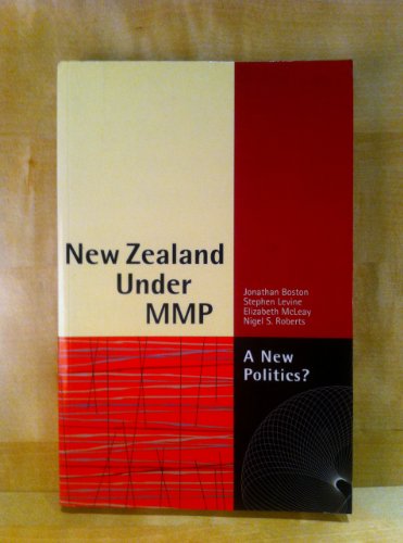 New Zealand Under MMP: A New Politics? (9781869401382) by Boston, Jonathan; McLeay, Elizabeth; Roberts, Nigel S.; Levine, Stephen