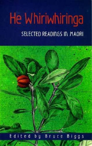 He Whiriwhiringa: Selected Readings in Maori (9781869401689) by Biggs, Bruce