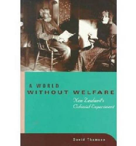 A World without Welfare: New Zealand's Colonial Experience (9781869401993) by Thomson, David