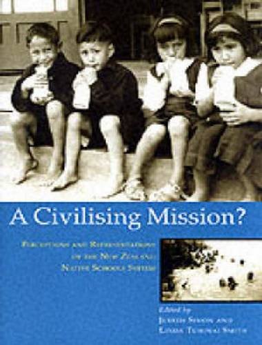 Beispielbild für A Civilising (Civilizing) Mission?: Perceptions and Representations of the New Zealand Native Schools System zum Verkauf von Robert Fulgham, Bookseller