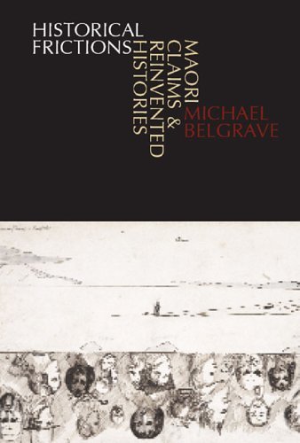 Historical Frictions: Maori Claims and Reinvented Histories (9781869403201) by Belgrave, Michael