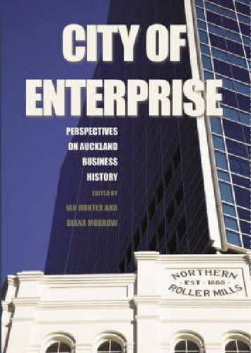 Stock image for City of Enterprise: Perspectives on Auckland Business History for sale by Revaluation Books