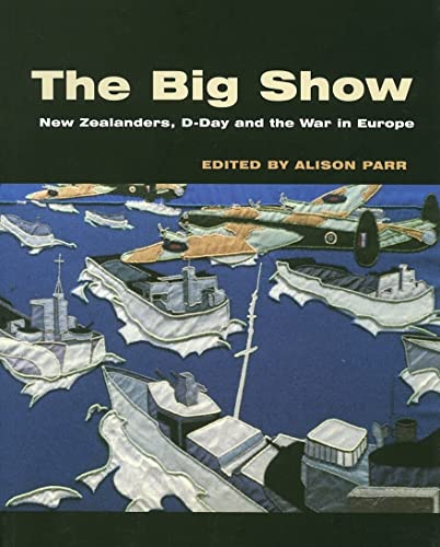 9781869403652: The Big Show: New Zealanders, D-Day and the War in Europe