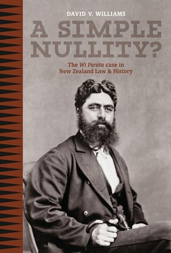 A Simple Nullity?: The Wi Parata Case in New Zealand Law & History (9781869404840) by Williams, David V.