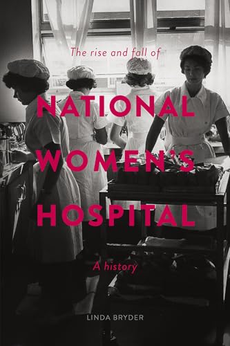 9781869408091: The Rise and Fall of National Women's Hospital: A History