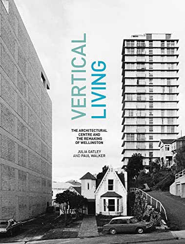 9781869408152: Vertical Living: The Architectural Centre and the Remaking of Wellington