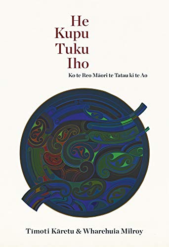 Stock image for He Kupu Tuku Iho: Ko Te Reo Maori Te Tatau Ki Te Ao for sale by Revaluation Books