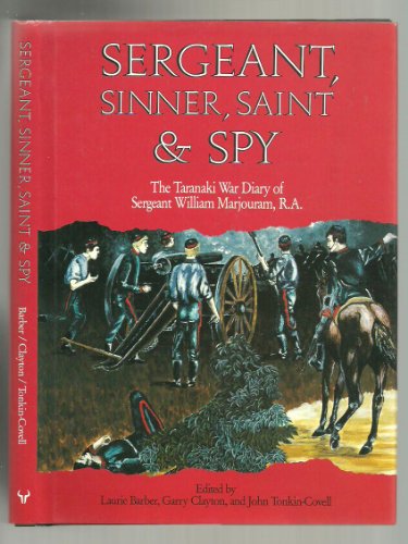 Sergeant sinner saint and spy the Taranaki war diary of Sergeant William Marjouram,R.A.