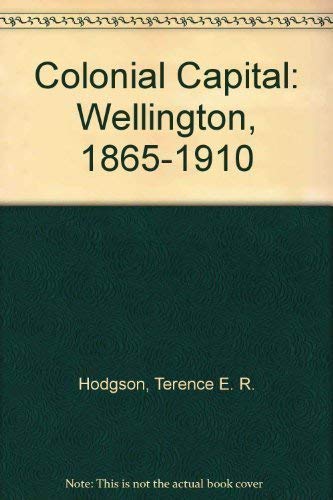 Imagen de archivo de Colonial capital: Wellington, 1865-1910 a la venta por Book Express (NZ)