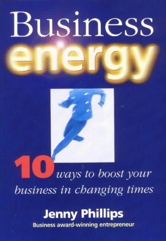 Business energy: 10 ways to boost your business in changing times (9781869412791) by Phillips, Jenny