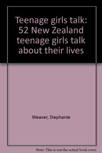 Stock image for Teenage girls talk: 52 New Zealand teenage girls talk about their lives for sale by Book Express (NZ)