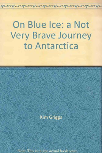 Stock image for On Blue Ice: A Not Very Brave Journey to Antarctica for sale by Half Price Books Inc.