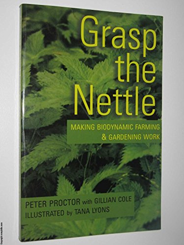 Stock image for Grasp the Nettle: Making Biodynamic Farming and Gardening Work for sale by Lectioz Books