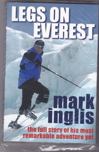 Legs On Everest : The Full Story Of His Most Remarkable Adventure Yet