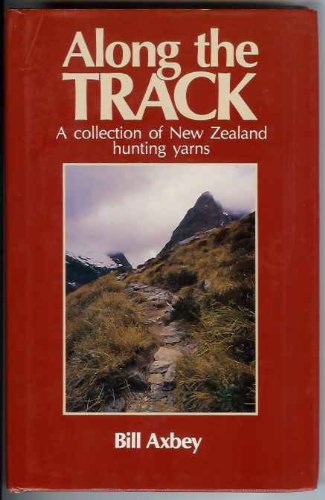 Along the track. A collection of New Zealand hunting yarns