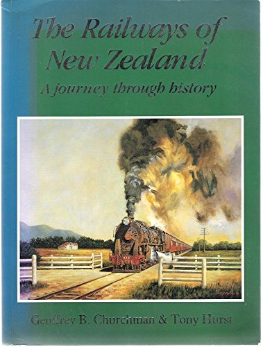 The Railways of New Zealand A journey through History - Churchman, Geoffrey B ; Hurst, Tony