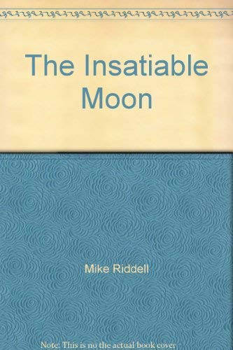 Stock image for THE INSATIABLE MOON for sale by Stephen Dadd