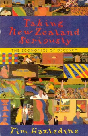 Stock image for Taking New Zealand Seriously: the Economics of Decency for sale by Aardvark Rare Books