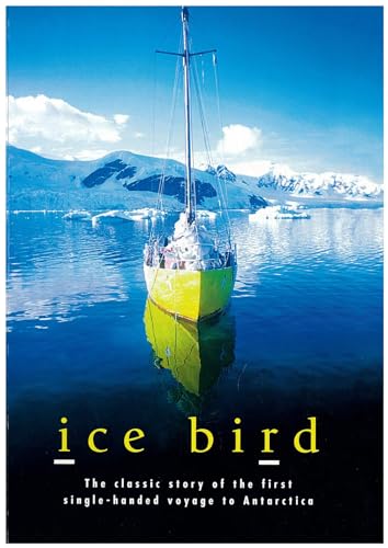 Stock image for Ice Bird: the Classic Story of the First Single-handed Voyage to Antarctica for sale by Aragon Books Canada