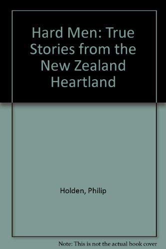 Hard Men: True Stories from the New Zealand Heartland (9781869504236) by Philip Holden