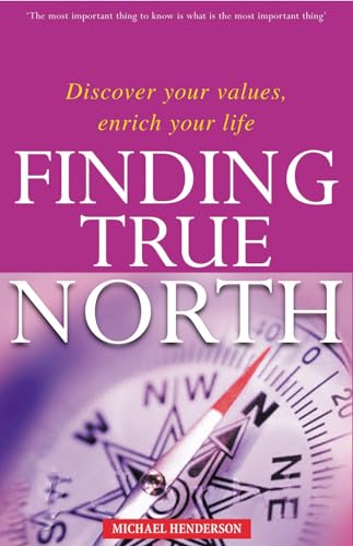 Stock image for Finding True North: Discover Your Values, Enrich Your Life for sale by ThriftBooks-Atlanta