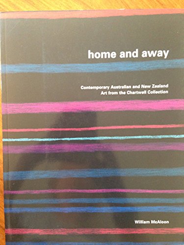 Stock image for Home and Away - Contemporary Australian and New Zealand Art from the Chartwell Collection for sale by Jason Books