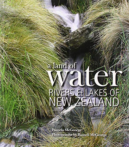 Stock image for A Land of Water: Rivers & Lakes of New Zealand for sale by Books From California