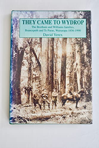 9781869560249: They Came To Wydrop - the Beetham And Williams Familes, Brancepeth And Te Parae, Wairarapa 1856-1990