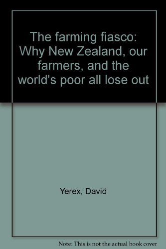 Stock image for The farming fiasco why New Zealand,our farmers and the worlds poo r all lose out for sale by Book Express (NZ)