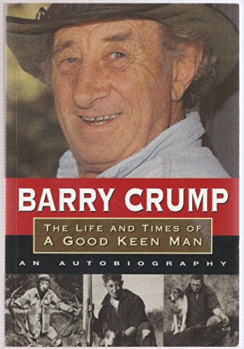 The Life and Times of a Good Keen Man: An Autobiography (9781869583972) by Crump, Barry