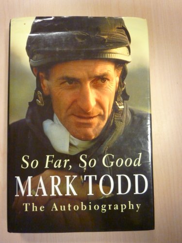 Stock image for So Far, So Good - Mark Todd - the Autobiography for sale by AwesomeBooks