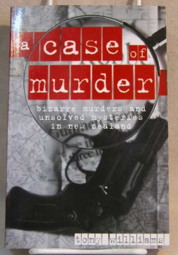 A case of murder: Bizarre and unsolved murders in New Zealand (9781869588083) by Williams, Tony
