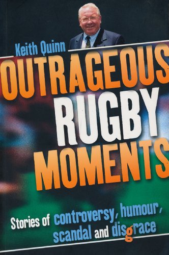 Beispielbild fr Outrageous Rugby Moments: Stories of controversy, humour, scandal and disgrace zum Verkauf von Reuseabook