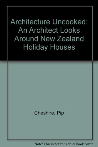 Stock image for Architecture Uncooked: The New Zealand Holiday House Through An Architect's Eye for sale by Lectioz Books