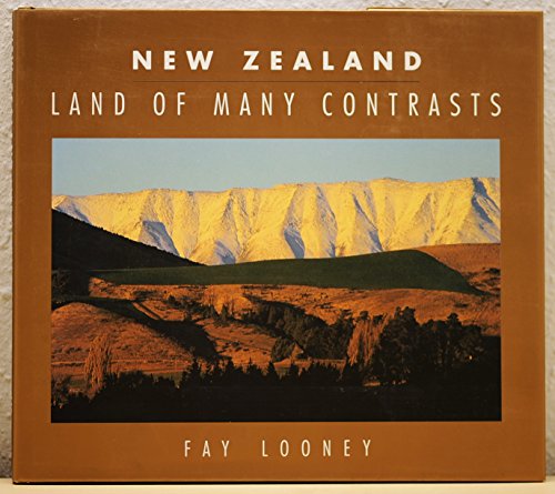 New Zealand : Land of Many Contrasts - Looney, Fay