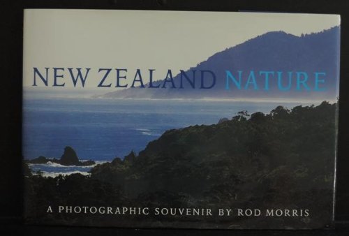 New Zealand Nature: A Photographic Souvenir - Morris, Rod