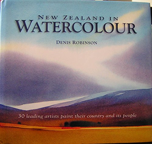 Imagen de archivo de New Zealand in Watercolour: 30 Leading Artists Paint Their Country and Its People a la venta por Books From California