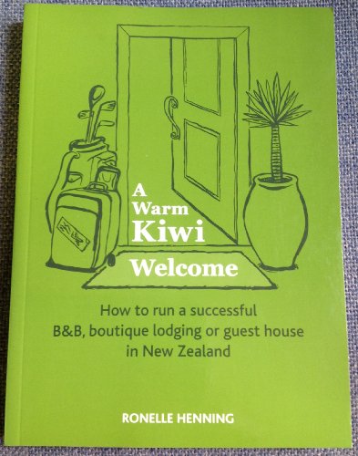 Stock image for A warm Kiwi welcome. How to run a successful B & B boutique lodgi ng or guest house in Nwe Zealand for sale by Book Express (NZ)