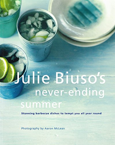 Beispielbild fr Julie Biuso's Never-ending Summer: Delicious Barbecue Dishes to Make All Year Round zum Verkauf von medimops