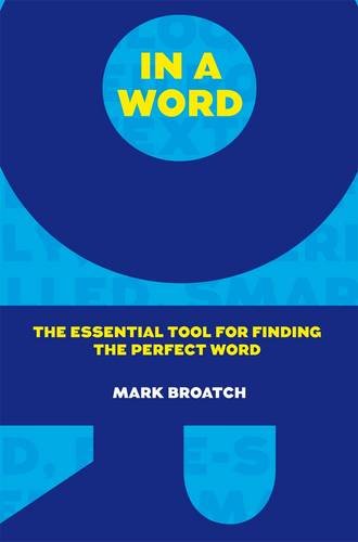 Beispielbild fr In a Word: The Essential Tool for Finding the Perfect Word zum Verkauf von WorldofBooks