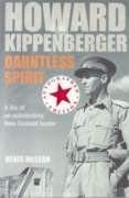 Howard Kippenberger Dauntless Spirit A Life of an Outstanding New Zealand Leader